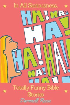 Cover In All Seriousness...Totally Funny Bible Stories