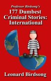 Professor Birdsong's 177 Dumbest Criminal Stories - International Professor Birdsong's 177 Dumbest Criminal Stories - International