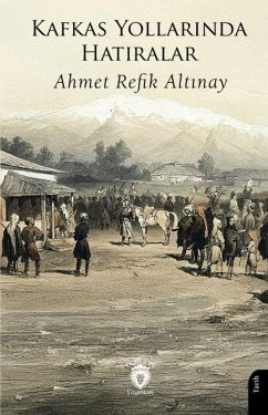 Kafkas Yollarinda Hatiralar - Refik Altinay, Ahmet
