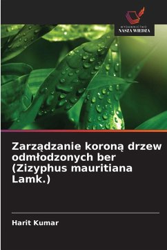 Zarz¿dzanie koron¿ drzew odm¿odzonych ber (Zizyphus mauritiana Lamk.) - Kumar, Harit