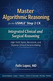 Master Algorithmic Reasoning for the USMLE Step 2 CK Integrated Clinical and Surgical Reasoning High-Yield Topics, Buzzwords, and Stepwise Clinical Decision-Making (eBook, ePUB)