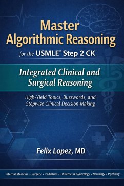 Cover Master Algorithmic Reasoning for the USMLE Step 2 CK Integrated Clinical and Surgical Reasoning High-Yield Topics, Buzzwords, and Stepwise Clinical Decision-Making (eBook, ePUB)