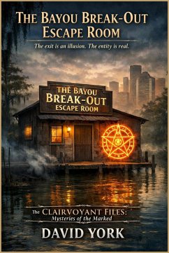 Cover The Bayou Break-Out Escape Room: The exit is an illusion. The entity is real. (The Space-Time Continuum) (eBook, ePUB)