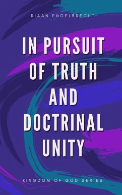 In Pursuit of Truth and Doctrinal Unity (eBook, ePUB) - Engelbrecht, Riaan