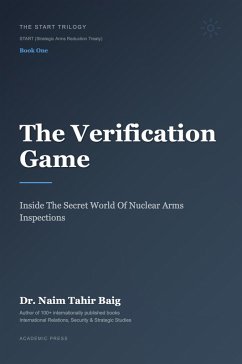 Cover The Verification Game: Inside The Secret World Of Nuclear Arms Inspections (The START Trilogy START (Strategic Arms Reduction Treaty), #1) (eBook, ePUB)