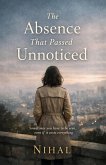 The Absence That Passed Unnoticed (eBook, ePUB) The Absence That Passed Unnoticed (eBook, ePUB)