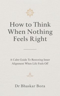 Cover How to Think When Nothing Feels Right: A calm guide to restoring inner alignment when life feels off (eBook, ePUB)
