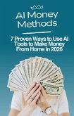 AI Money Methods: 7 Proven Ways to Use AI Tools to Make Money From Home in 2026 (eBook, ePUB)