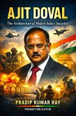 Ajit Doval (The Architecture of Modern India's Security) (eBook, ePUB)