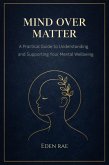Mind Over Matter: A Practical Guide to Understanding and Supporting Your Mental Wellbeing (eBook, ePUB)