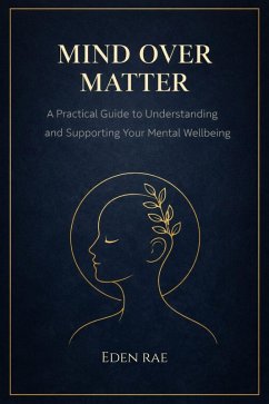 Cover Mind Over Matter: A Practical Guide to Understanding and Supporting Your Mental Wellbeing (eBook, ePUB)