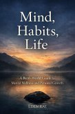 Mind, Habits, Life : A Real-World Guide to Mental Wellness and Personal Growth (eBook, ePUB)