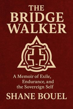 Cover The Bridge Walker: A Memoir of Exile, Endurance, and the Sovereign Self. (The Bridge Walker Series, #1) (eBook, ePUB)