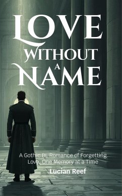 Cover Love Without a Name: A Gothic BL Romance of Forgetting Love, One Memory at a Time (eBook, ePUB)