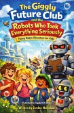 The Giggly Future Club and the Robots Who Took Everything Seriously (Funny Robot Adventure for Kids) (eBook, ePUB)