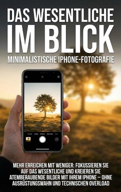 Cover Das Wesentliche im Blick: Minimalistische iPhone-Fotografie (eBook, ePUB)