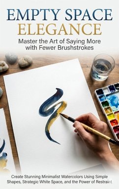 Cover Empty Space Elegance: Master the Art of Saying More with Fewer Brushstrokes (eBook, ePUB)