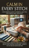 Calm in Every Stitch: A Beginner's Guide to Mindful Quilting for Stress-Free Creativity (eBook, ePUB)