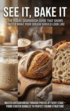 See It, Bake It: The Visual Sourdough Guide That Shows Exactly What Your Dough Should Look Like (eBook, ePUB) - Carmichael, Adrian