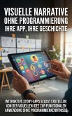 Visuelle Narrative ohne Programmierung: Ihre App, Ihre Geschichte (eBook, ePUB)