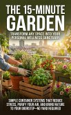 The 15-Minute Garden: Transform Any Space Into Your Personal Wellness Sanctuary (eBook, ePUB)