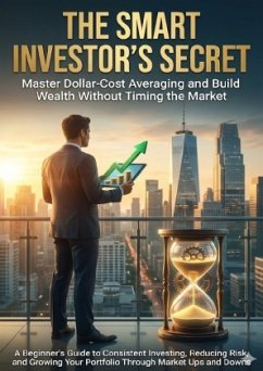 The Smart Investor's Secret: Master Dollar-Cost Averaging and Build Wealth Without Timing the Market