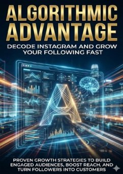 Cover Algorithmic Advantage: Decode Instagram and Grow Your Following Fast