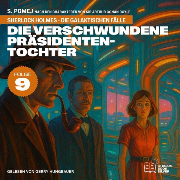 Die verschwundene Präsidententochter (Sherlock Holmes - Die galaktischen Fälle, Folge 9) (MP3-Download)