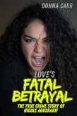 Love's Fatal Betrayal : The True Crime Story of Nicole Abusharif (eBook, ePUB)
