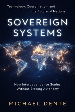 Sovereign Systems: Technology, Coordination, and the Future of Nations (eBook, ePUB) - Dente, Michael