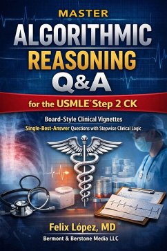Cover Master Algorithmic Reasoning Q&A for the USMLE® Step 2 CK Board-Style Clinical Vignettes Single-Best-Answer Questions with Stepwise Clinical Logic (Master Algorhythmic Reasoning for the USMLE Step 2 CK, #2) (eBook, ePUB)