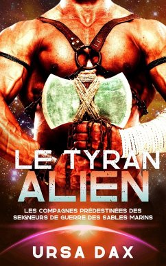 Cover Le Tyran alien (Les compagnes prédestinées des seigneurs de guerre des Sables marins, #1) (eBook, ePUB)