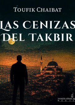 Las cenizas del Takbir (eBook, ePUB) - Chaibat, Toufik