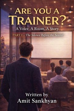 The Silence Before the Sound (Are You a Trainer?, #1) (eBook, ePUB) - Sankhyan, Amit
