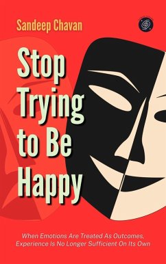 Stop Trying to Be Happy (eBook, ePUB) - Chavan, Sandeep