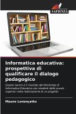 Informatica educativa: prospettiva di qualificare il dialogo pedagogico Informatica educativa: prospettiva di qualificare il dialogo pedagogico