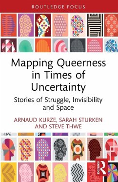 Mapping Queerness in Times of Uncertainty - Kurze, Arnaud; Sturken, Sarah; Thwe, Steve