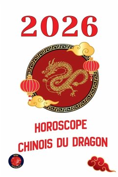 Horoscope Chinois du Dragon 2026 - Rubi, Alina Horoscope Chinois du Dragon 2026 - Rubi, Alina
