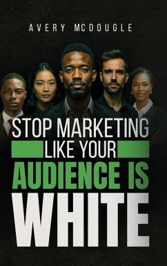Stop Marketing Like Your Audience Is White - McDougle, Avery