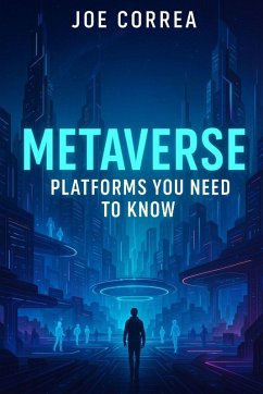 Metaverse Platforms You Need To Know - Correa, Joe Metaverse Platforms You Need To Know - Correa, Joe