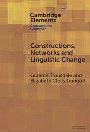 Constructions, Networks and Linguistic Change - Traugott, Elizabeth Closs; Trousdale, Graeme