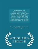 Memoranda and Observations on the Crimean War, 1854-5, and Notes on Mr. Kinglake's Second Volume [of the Invasion of the Crimea]. from Manuscripts by the Late General Sir G. Brown. - Scholar's Choice Edition
