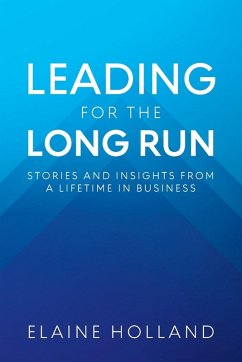 Leading for the Long Run - Holland, Elaine