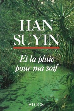 Et la pluie pour ma soif - Han Suyin Et la pluie pour ma soif - Han Suyin