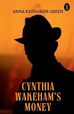 Cynthia Wakeham's Money - Anna Katharine Green