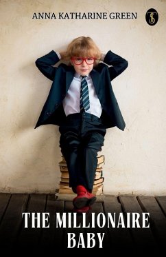 The Millionaire Baby - Anna Katharine Green The Millionaire Baby - Anna Katharine Green
