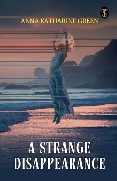 A Strange Disappearance - Anna Katharine Green