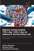Wp¿yw nanocz¿stek TiO¿+Ag i SiO¿+Ag na bakterie Escherichia coli