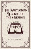 The Babylonian Legends of the Creation The Babylonian Legends of the Creation