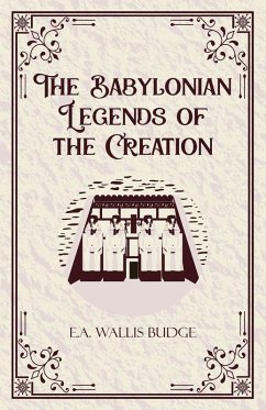 The Babylonian Legends of the Creation - E. A. Wallis Budge